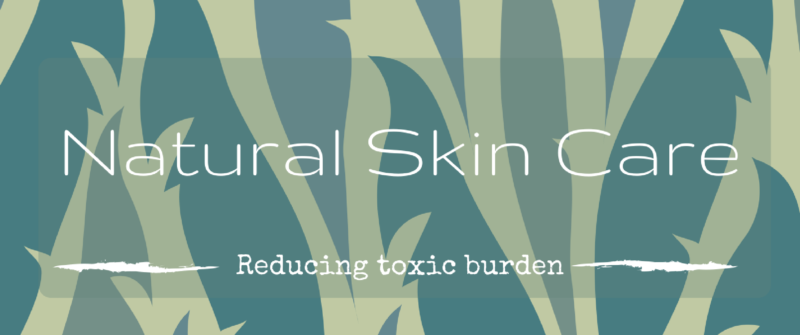 Reduce Toxic Burden: Natural Skin Care Routine